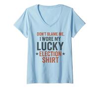 Womens Funny Political Don’t Blame Me I Wore My Lucky Election V-Neck T-Shirt