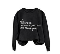 Womens Funny Printed Plain Sweatshirt Tops Women's Solid Round Neck Long Sleeved OK I Won't Be Doing Any Of That But Thank You Letter Printed Hoodie for Outdoor Xmas Gifts (Black, S)