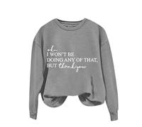 Womens Funny Printed Plain Sweatshirt Tops Women's Solid Round Neck Long Sleeved OK I Won't Be Doing Any Of That But Thank You Letter Printed Hoodie for Outdoor Xmas Gifts (Grey, M)
