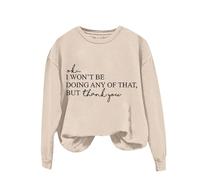 Womens Funny Printed Plain Sweatshirt Tops Women's Solid Round Neck Long Sleeved OK I Won't Be Doing Any Of That But Thank You Letter Printed Hoodie for Outdoor Xmas Gifts (Beige, L)
