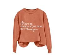 Womens Funny Printed Plain Sweatshirt Tops Women's Solid Round Neck Long Sleeved OK I Won't Be Doing Any Of That But Thank You Letter Printed Hoodie for Outdoor Xmas Gifts (Orange, S)