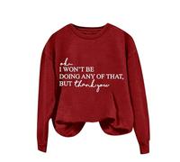 Womens Funny Printed Plain Sweatshirt Tops Women's Solid Round Neck Long Sleeved OK I Won't Be Doing Any Of That But Thank You Letter Printed Hoodie for Outdoor Xmas Gifts (RD2, XL)