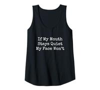 Womens Funny Quote If My Mouth Stays Quiet My Face Won’t Tank Top