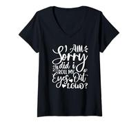 Womens Funny Sarcastic I Am Sorry Did I Roll My Eyes Out Loud V-Neck T-Shirt
