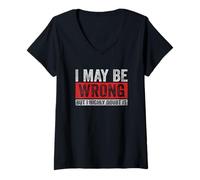 Womens Funny Sarcastic Quote for Humorous People I May be Wrong V-Neck T-Shirt