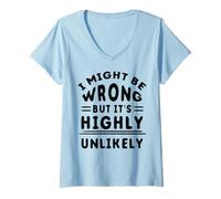 Women's Funny Sarcastic Saying May Be Wrong But It's Highly Unlikely V-Neck T-Shirt