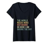 Womens Funny Sarcastic The World Needs More Historians So Here I Am V-Neck T-Shirt