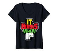 Womens Funny Saying "It Burns When I Pee"! Sarcastic, Ironic V-Neck T-Shirt