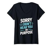 Womens Funny Sorry I Didn’t Hear You On Purpose Humor V-Neck T-Shirt