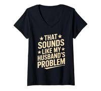 Womens Funny That Sounds Like My Husband's Problem Humor V-Neck T-Shirt