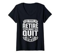 Women's Funny Too Young to Retire Too Broke to Quit Sarcastic V-Neck T-Shirt