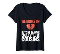 Women's Funny We Broke Up But She Said We Could Still Be Cousins V-Neck T-Shirt
