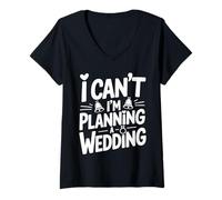Women's Funny Wedding Planner I Can't I'm Planning A Wedding V-Neck T-Shirt