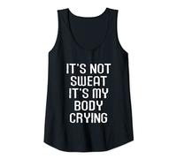 Womens Funny Workout Motivational It's Not Sweat My Body Is Crying Tank Top