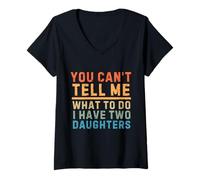 Womens Funny You Can't Tell Me What to Do I Have Two Daughters Dad V-Neck T-Shirt
