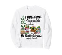 Women's Garden Funny A Woman Cannot Survive She Also Needs Sweatshirt