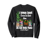 Women's Garden Funny A Woman Cannot Survive She Also Needs Sweatshirt