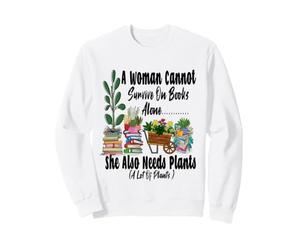 Women's Garden Funny A Woman Cannot Survive She Also Needs Sweatshirt