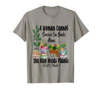 Women's Garden Funny A Woman Cannot Survive She Also Needs T-Shirt