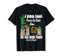 Women's Garden Funny A Woman Cannot Survive She Also Needs T-Shirt