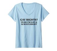 Womens Gay Rights Yeah I'm Gay And Always Right Funny Pride Quote V-Neck T-Shirt