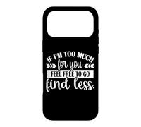 Womens Girls If I'm Too Much Feel Free To Go Find Less Case for iPhone 17 Pro Max