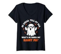 Womens Go Ahead Tell My Dad Whats He Gonna Do Haunt Me Ghost Funny V-Neck T-Shirt