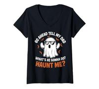 Womens Go Ahead Tell My Dad Whats He Gonna Do Haunt Me Ghost Mens V-Neck T-Shirt