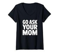 Women's Go Ask Your Mom - Funny Dad Joke V-Neck T-Shirt