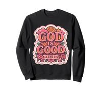 Womens God Is Good All The Time Christian Girl Jesus Christ Sweatshirt