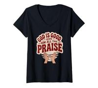 Womens God is Good. Give Him All The Praise V-Neck T-Shirt