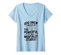Womens God Knew I Would Be Too Powerful If Mentally Stable V-Neck T-Shirt