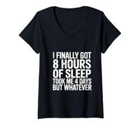 Womens Got 8 Hours Sleep Took 4 Days But Whatever |- V-Neck T-Shirt