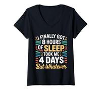 Womens Got 8 Hours Sleep Took 4 Days But Whatever - V-Neck T-Shirt
