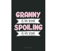 Womens Granny is my Name Spoiling is My Game - Gigi Mimi Granmy Notebook: Appreciation Notebook/Journal Homebook For your Grandma | 6"x9", 110 pages | Lined | Father's Day Gift Idea