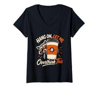 Women's Hang ON, LET ME Overthink This Mens Overthinker Humor V-Neck T-Shirt