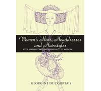 Women's Hats, Headdresses and Hairstyles: With 453 Illustrations, Medieval to Modern (Dover Fashion and Costumes)