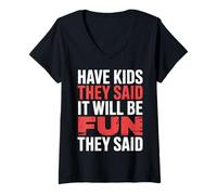 Womens Have Kids They Said It Will Be Fun They Said |- V-Neck T-Shirt