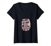 Women's Have The Day You Deserve V-Neck T-Shirt