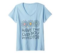 Womens Have The Day You Voted For An Election and Political Humor V-Neck T-Shirt