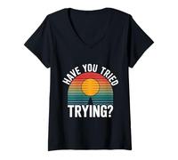 Womens Have You Tried Trying Growth Hustle Effort Mindset |----- V-Neck T-Shirt