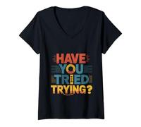 Womens Have You Tried Trying Growth Hustle Effort Mindset ---- V-Neck T-Shirt