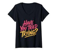 Womens Have You Tried Trying Growth Hustle Effort Mindset |- V-Neck T-Shirt