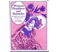Women's Headdress and Hairstyles in England from AD600 to the Present Day