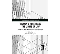 Women's Health and the Limits of Law: Domestic and International Perspectives (Routledge Research in Human Rights Law)