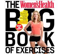 The Women's Health Big Book of Exercises : Four Weeks to a Leaner, Sexier, Healthier You!