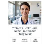 Women's Health Care Nurse Practitioner Study Guide 2026-2027: Complete Topic Analysis, 500+ Practice Questions, Full Answer Keys, and In-Depth Solutions