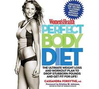 "Women's Health" Perfect Body Diet: The Ultimate Weight Loss and Workout Plan to Drop Stubborn Pounds and Get Fit for Life