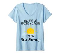 Womens Here We Go Fucking Again I Mean Good Morning V-Neck T-Shirt