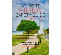 Women's hiking safety guide 2026: Empowering Women to Hike Safely, Confidently, and Independently: 99 (Epic Journeys: The Ultimate Travel Guide to Unforgettable Destinations.)